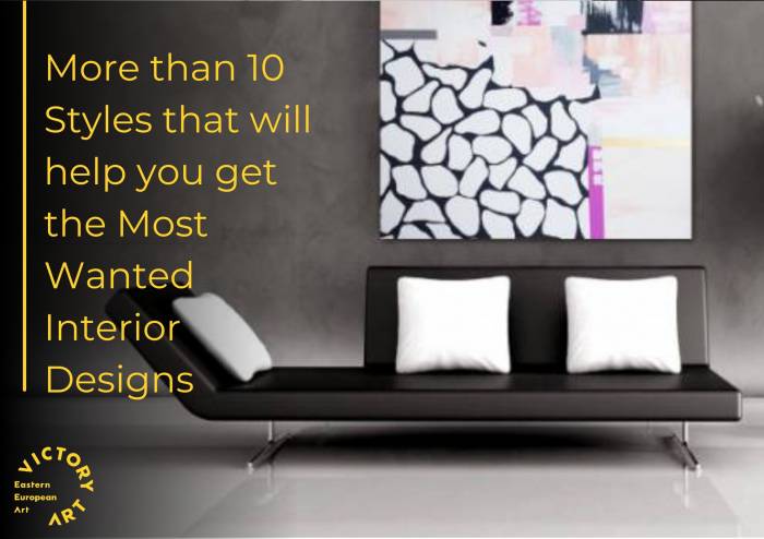 More than 10 Styles that will help you get the Most Wanted Interior Designs