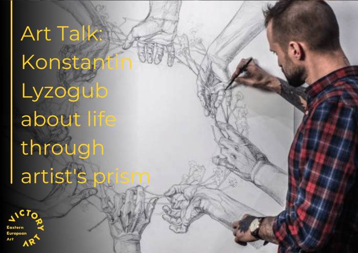 Art Talk: Konstantin Lyzogub about life through artist's prism