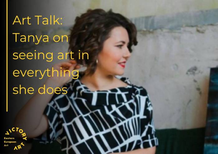 Art Talk: Tanya on seeing art in everything she does